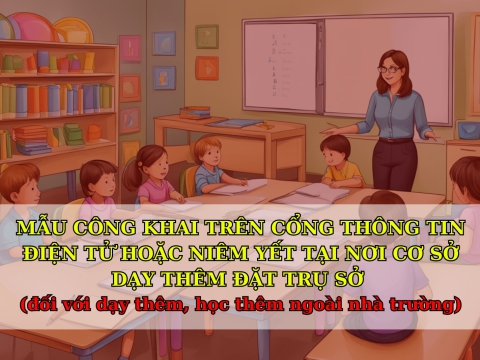 MẪU CÔNG KHAI TRÊN CỔNG THÔNG TIN ĐIỆN TỬ HOẶC NIÊM YẾT TẠI NƠI CƠ SỞ DẠY THÊM ĐẶT TRỤ SỞ ( đối với dạy thêm, học thêm ngoài nhà trường)