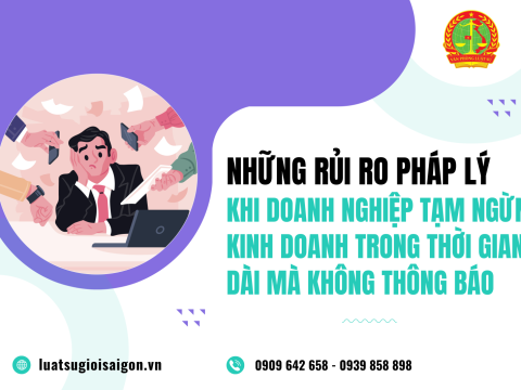 Những rủi ro pháp lý khi doanh nghiệp tạm ngừng kinh doanh trong thời gian dài mà không thông báo (năm 2025)?