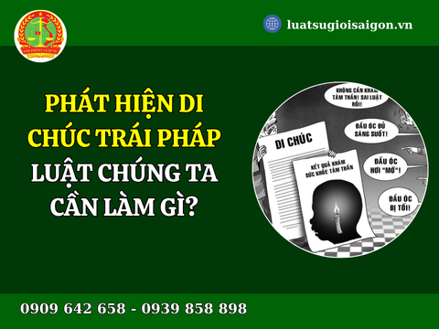 Phát hiện di chúc trái pháp luật chúng ta cần làm gì?
