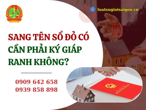 Theo quy định pháp luật hiện hành, sang tên sổ đỏ có cần phải ký giáp ranh không?