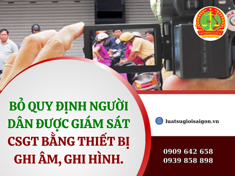 Bỏ quy định người dân được giám sát csgt bằng thiết bị ghi âm, ghi hình