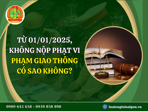 Từ ngày 01/01/2025, không nộp phạt vi phạm giao thông có sao không?