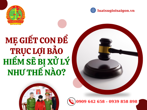 Mẹ giết con để trục lợi bảo hiểm sẽ bị xử lý như thế nào?