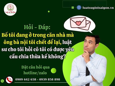 Bố tôi đang ở trong căn nhà mà ông bà nội tôi chết để lại, luật sư cho tôi hỏi cô tôi có được yêu cầu chia thừa kế không?