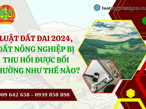 Theo luật đất đai 2025, đất nông nghiệp bị thu hồi được bồi thường như thế nào?
