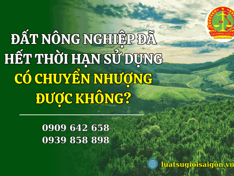 Đất nông nghiệp đã hết thời hạn sử dụng có chuyển nhượng được không?