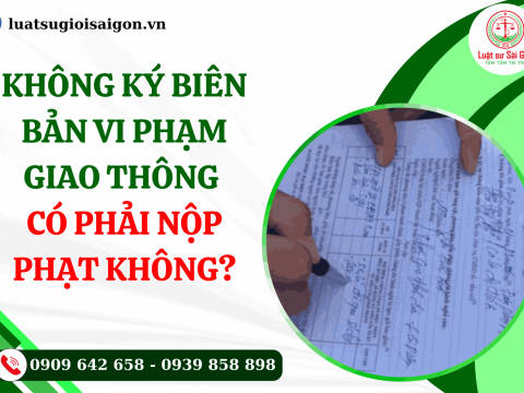Không ký biên bản vi phạm giao thông có phải nộp phạt không?