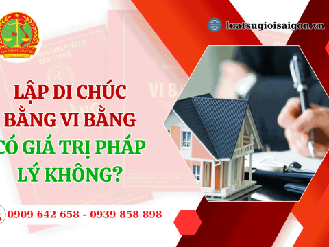 Năm 2024, lập di chúc bằng vi bằng có giá trị pháp lý không?