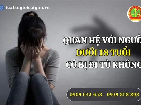 Quan hệ với người dưới 18 tuổi có bị đi tù không?