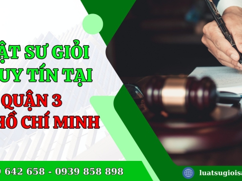 Luật sư giỏi và uy tín tại Quận 3, Thành phố Hồ Chí Minh