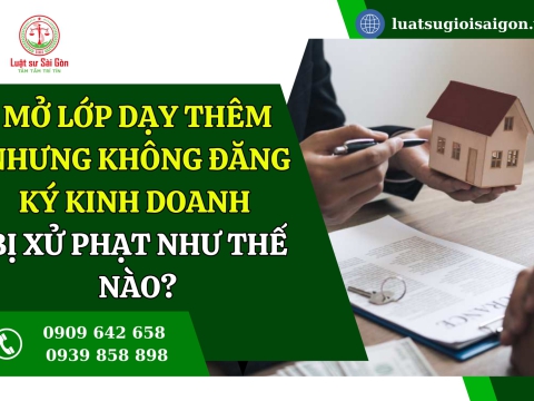 Mở lớp dạy thêm nhưng không đăng ký kinh doanh bị xử phạt như thế nào?