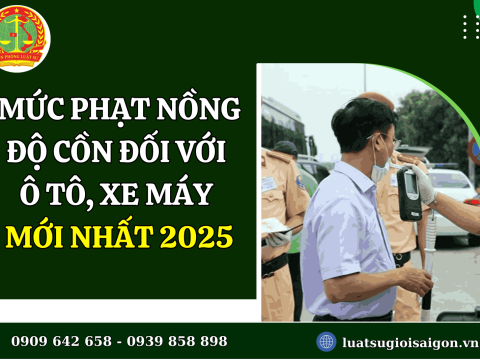 Mức phạt nồng độ cồn đối với ô tô, xe máy mới nhất năm 2025
