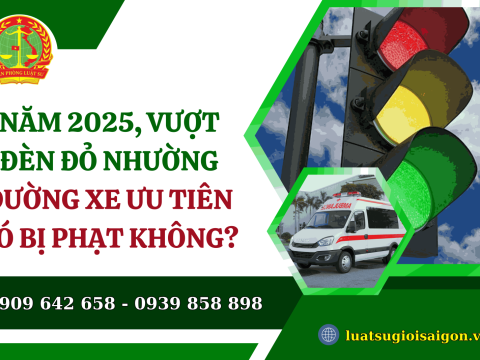 Năm 2025, vượt đèn đỏ nhường đường xe ưu tiên có bị phạt không?