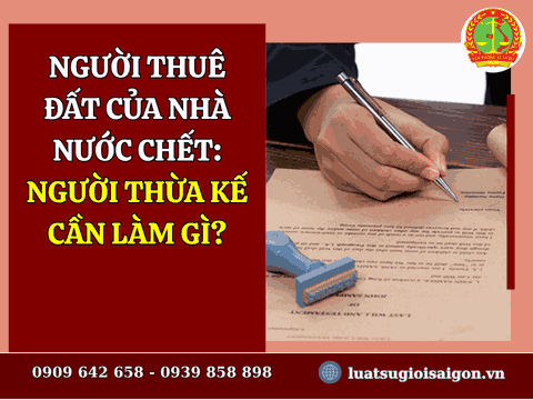 Người thuê đất của Nhà nước chết: Người thừa kế cần làm gì?