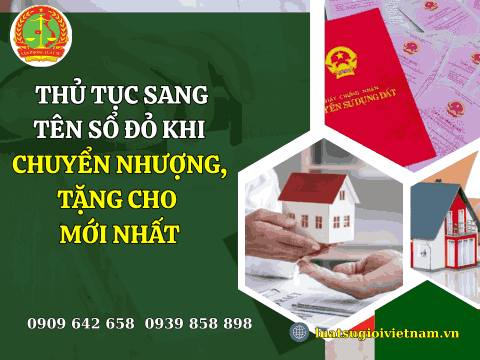 Thủ tục sang tên Sổ đỏ khi chuyển nhượng, tặng cho mới nhất
