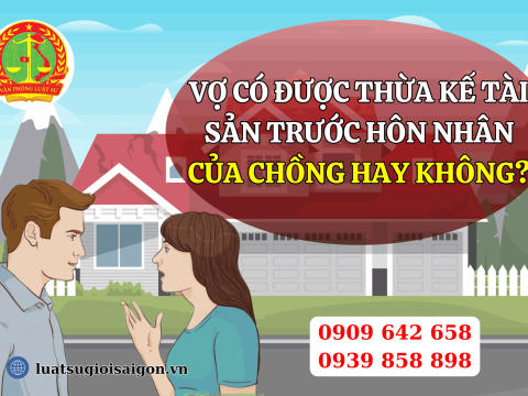 Vợ có được thừa kế tài sản trước hôn nhân của chồng hay không?