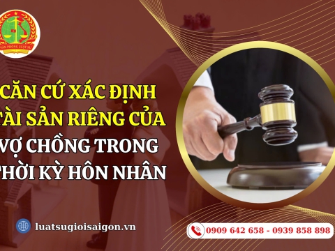 Căn cứ xác định tài sản riêng của vợ chồng trong thời kỳ hôn nhân